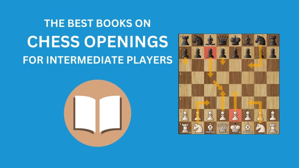 The Best Books On Chess Openings For Intermediate Players