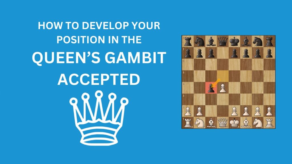 How To Develop Your Position In The Queen’s Gambit Accepted
